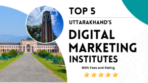 Top 5 Uttarakhand's Digital Marketing Institutes with Fee & Rating